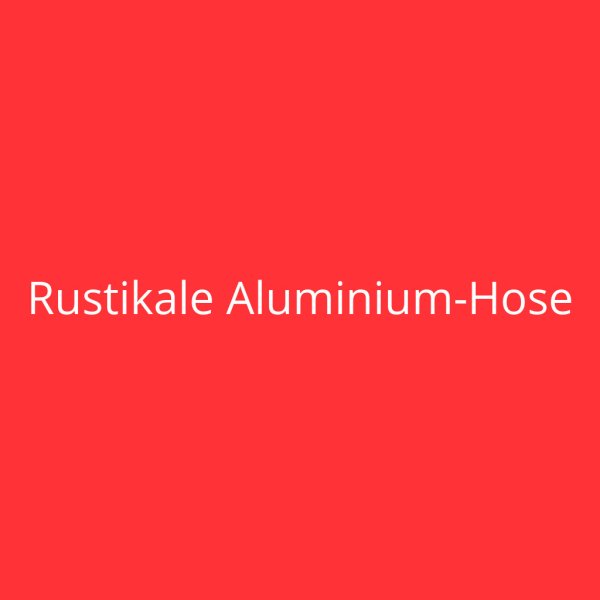 Rustikale Aluminium-Hose